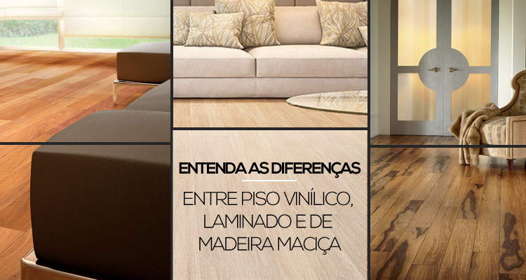 ENTENDA AS DIFERENÇAS ENTRE PISO VINÍLICO, LAMINADO E DE MADEIRA MACIÇA