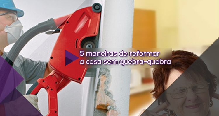 5 maneiras de reformar a casa sem quebra-quebra